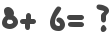 8+ 6= ?